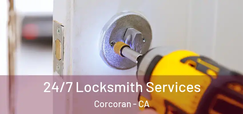  24/7 Locksmith Services Corcoran - CA