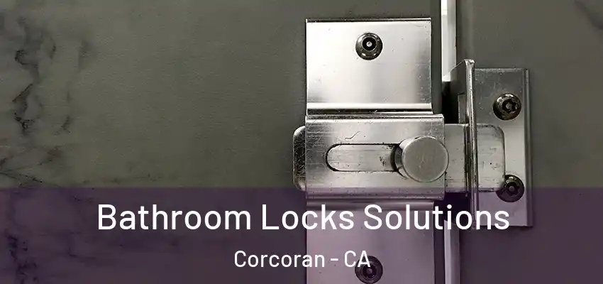  Bathroom Locks Solutions Corcoran - CA