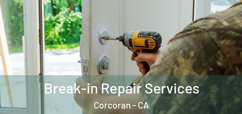  Break-in Repair Services Corcoran - CA