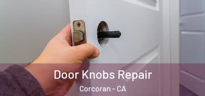 Door Knobs Repair Corcoran - CA