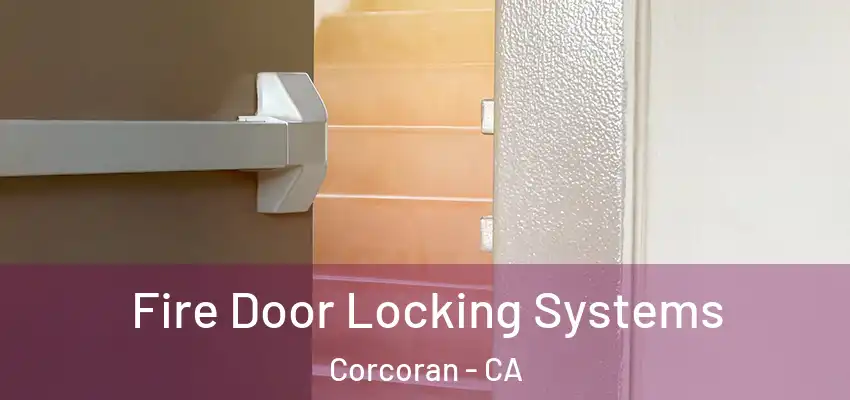  Fire Door Locking Systems Corcoran - CA