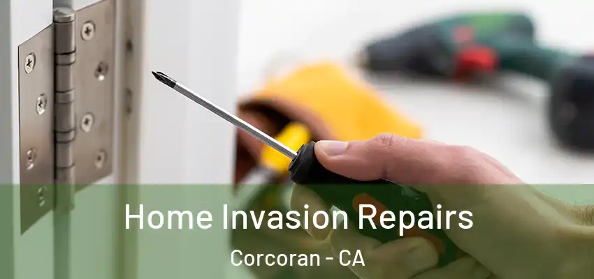Home Invasion Repairs Corcoran - CA