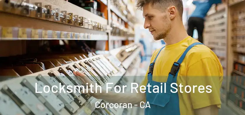  Locksmith For Retail Stores Corcoran - CA
